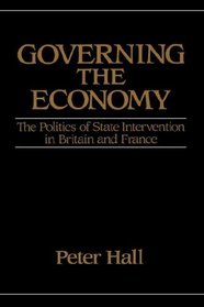Governing the Economy: The Politics of State Intervention in Britain and France (Europe and the International Order (New York, N.Y.).)
