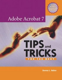 Adobe Acrobat 7 Tips and Tricks : The 150 Best