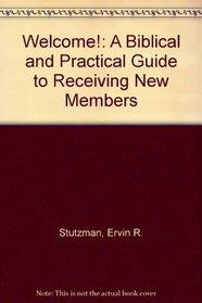 Welcome!  a Biblical and Practical Guide to Receiving New Members