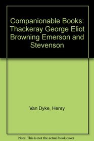 Companionable Books: Thackeray George Eliot Browning Emerson and Stevenson