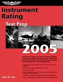 Instrument Rating Test Prep 2005 : Study and Prepare for the Instrument Rating, Instrument Flight Instructor (CFII), Instrument Ground Instructor, and ... FAA Knowledge Exams (Test Prep series)