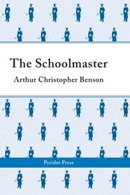 The Schoolmaster: A Commentary Upon the Aims and Methods of an Assistant-master in a Public School