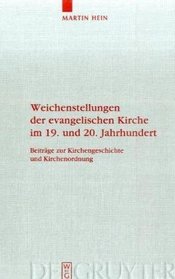 Weichenstellungen der evangelischen Kirche im 19. und 20. Jahrhundert: Beiträge zur Kirchengeschichte und Kirchenordnung (Arbeiten Zur Kirchengeschichte) (German Edition)