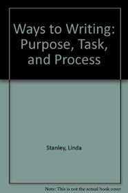 Ways to Writing: Purpose, Task, and Process