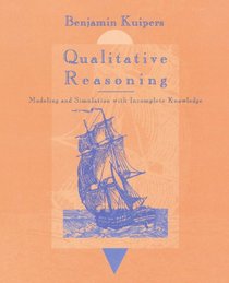 Qualitative Reasoning: Modeling and Simulation with Incomplete Knowledge (Artificial Intelligence Series)