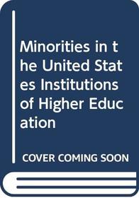 Minorities in the United States Institutions of Higher Education (Praeger special studies in U.S. economic, social, and political issues)