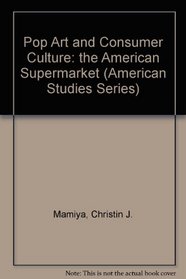 Pop Art and Consumer Culture: American Super Market (American Studies Series)