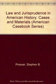 Law and Jurisprudence in American History: Cases and Materials (American Casebook Series)