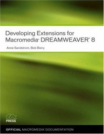 Developing Extensions for Macromedia Dreamweaver 8 (Visual Quickstart Guides)