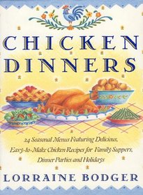 Chicken Dinners   24 Seasonal Menus: Featuring Delicious, Easy-to-Make Chicken Recipes for Family Suppers, ...