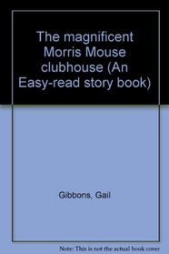 The magnificent Morris Mouse clubhouse (An Easy-read story book)