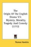 The Origin Of The English Drama V3: Mystery, Morality, Tragedy And Comedy (1773)
