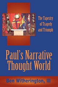 Paul's narrative thought world: the tapestry of tragedy and triumph.