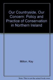 Our Countryside,Our Concern: Policy and Practice of Conservation in Northern Ireland