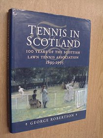 Tennis in Scotland: One Hundred Years of the Scottish Lawn Tennis Association, 1895-1995