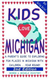 Kids Love Michigan: A Parent's Guide to Exploring Fun Places in Michigan With Children...Year Round (Kids Love...)