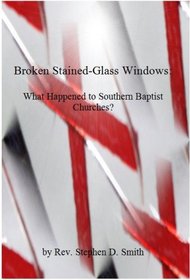 Broken Stained-Glass Windows: What Happened to the Southern Baptist Church?