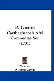 P. Terentii Carthaginensis Afri Comoediae Sex (1731) (Latin Edition)