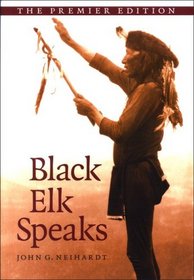 Black Elk Speaks: Being the Life Story of a Holy Man of the Oglala Sioux, the Premier Edition