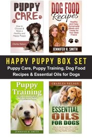 Happy Puppy Box Set: Puppy Care, Puppy Training, Dog Food Recipes & Essential Oils for Dogs