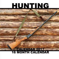 Hunting Calendar 2017: 16 Month Calendar