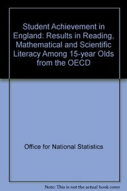 Student Achievement in England: Results in Reading, Mathematical and Scientific Literacy Among 15-year Olds from the OECD