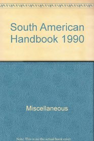 South American Handbook 1990 (Footprint South American Handbook)