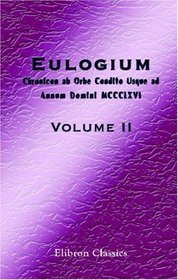 Eulogium (Historiarum Sive Temporis): Chronicon ab Orbe Condito Usque ad Annum Domini MCCCLXVI: Volume 2 (Latin Edition)