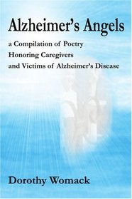 Alzheimer's Angels: A Compilation of Poetry Honoring Caregivers and Victims of Alzheimer's Disease