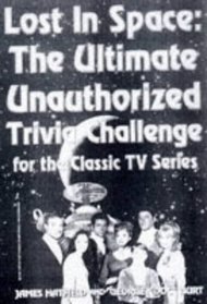 Lost in Space : The Ultimate Unauthorized Trivia Challenge for the Classic TV Series