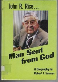 Man Sent From God: A Biography of Dr. John R. Rice
