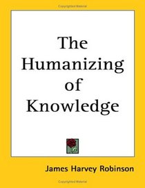 The Humanizing of Knowledge