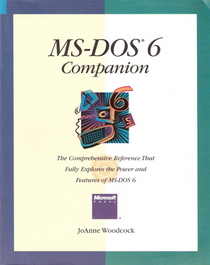 MS-DOS 6 Companion: The Comprehensive Reference That Fully Explores the Power and Features of MS-DOS 6