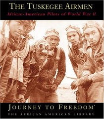 The Tuskegee Airmen: African-American Pilots of World War II (Journey to Freedom)