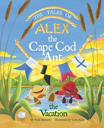 The Tales of Alex The Cape Cod Ant: The Vacation