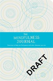 The Mindfulness Journal: Exercises to Help You Find Peace and Calm Wherever You Are