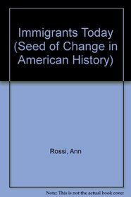 Immigrants Today (Seed of Change in American History)