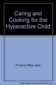 Caring and Cooking for the Hyperactive Child