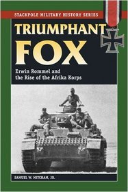 Triumphant Fox: Erwin Rommel and the Rise of the Afrika Korps (Stackpole Military History Series)