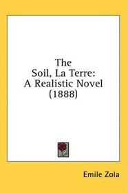 The Soil, La Terre: A Realistic Novel (1888)
