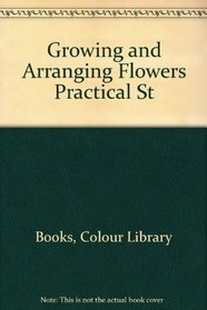 Growing and Arranging Flowers Practical St