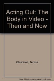 Acting Out / The Body in Video: Then and Now [exhibition: 22 Feb. - 13 Mar. 1994]