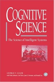 Cognitive Science : The Science of Intelligent Systems