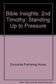 Bible Insights: 2nd Timothy: Standing Up to Pressure
