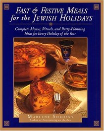 Fast and Festive Meals for the Jewish Holidays : Complete Menus, Rituals, And Party-Planning Ideas For Every Holiday Of The Year