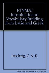 Etyma: An Introduction to Vocabulary-Building from Latin and Greek