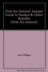 Dial-An-Animal: Instant Guide to Snakes & Other Reptiles (Dial-An-Animal)