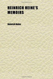 Heinrich Heine's Memoirs (Volume 2); From His Works, Letters, and Conversations