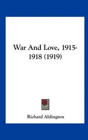 War And Love, 1915-1918 (1919)