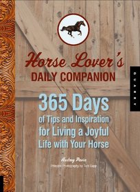 Horse Lover's Daily Companion: 365 Days of Tips and Inspiration for Living a Joyful Life with Your Horse